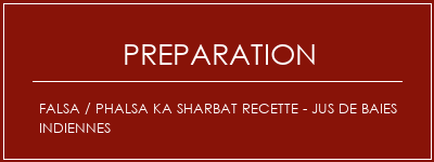 Réalisation de FALSA / PHALSA KA Sharbat Recette - Jus de baies indiennes Recette Indienne Traditionnelle