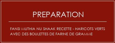 Réalisation de Fansi Muthia Nu Shaak Recette - Haricots verts avec des boulettes de farine de gramme Recette Indienne Traditionnelle