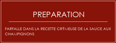 Réalisation de Farfalle dans la recette crémeuse de la sauce aux champignons Recette Indienne Traditionnelle