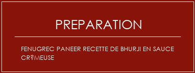 Réalisation de Fenugrec Paneer recette de Bhurji en sauce crémeuse Recette Indienne Traditionnelle