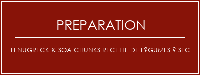 Réalisation de Fenugreck & Soa Chunks Recette de légumes à sec Recette Indienne Traditionnelle