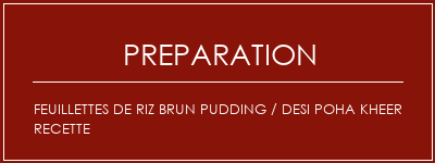 Réalisation de Feuillettes de riz brun Pudding / Desi Poha Kheer Recette Recette Indienne Traditionnelle