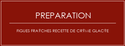 Réalisation de Figues fraîches Recette de crème glacée Recette Indienne Traditionnelle