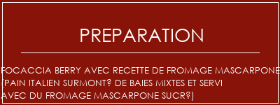 Réalisation de Focaccia Berry avec recette de fromage Mascarpone (pain italien surmonté de baies mixtes et servi avec du fromage mascarpone sucré) Recette Indienne Traditionnelle