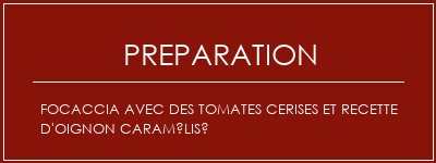 Réalisation de Focaccia avec des tomates cerises et recette d'oignon caramélisé Recette Indienne Traditionnelle