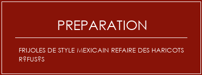 Réalisation de Frijoles de style mexicain refaire des haricots réfusés Recette Indienne Traditionnelle