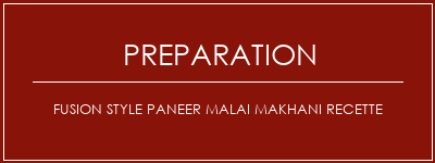 Réalisation de Fusion Style Paneer Malai Makhani Recette Recette Indienne Traditionnelle