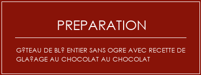 Réalisation de Gâteau de blé entier sans ogre avec recette de glaçage au chocolat au chocolat Recette Indienne Traditionnelle