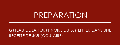 Réalisation de Gâteau de la forêt noire du blé entier dans une recette de jar (oculaire) Recette Indienne Traditionnelle