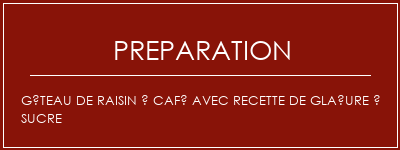 Réalisation de Gâteau de raisin à café avec recette de glaçure à sucre Recette Indienne Traditionnelle