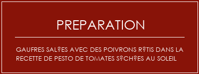 Réalisation de Gaufres salées avec des poivrons rôtis dans la recette de pesto de tomates séchées au soleil Recette Indienne Traditionnelle