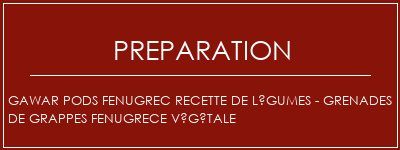 Réalisation de Gawar Pods Fenugrec Recette de légumes - Grenades de grappes Fenugrece végétale Recette Indienne Traditionnelle