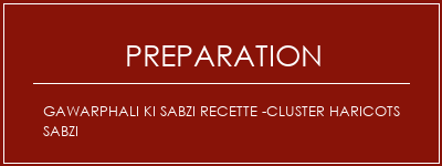 Réalisation de Gawarphali Ki Sabzi Recette -Cluster haricots Sabzi Recette Indienne Traditionnelle