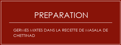Réalisation de Germes mixtes dans la recette de Masala de Chettinad Recette Indienne Traditionnelle