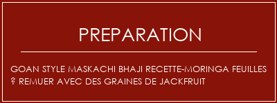 Réalisation de GOAN Style Maskachi Bhaji Recette-Moringa Feuilles À remuer avec des graines de Jackfruit Recette Indienne Traditionnelle