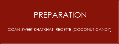 Réalisation de Goan Sweet Khatkhati Recette (Coconut Candy) Recette Indienne Traditionnelle