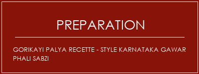 Réalisation de Gorikayi Palya Recette - Style Karnataka Gawar Phali Sabzi Recette Indienne Traditionnelle
