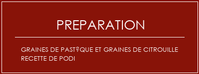 Réalisation de Graines de pastèque et graines de citrouille recette de podi Recette Indienne Traditionnelle