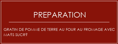 Réalisation de Gratin de pomme de terre au four au fromage avec maïs sucré Recette Indienne Traditionnelle