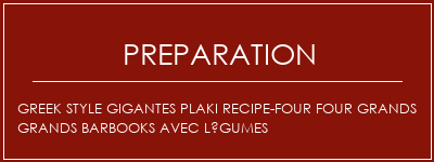 Réalisation de Greek Style Gigantes Plaki Recipe-Four Four Grands Grands Barbooks avec légumes Recette Indienne Traditionnelle