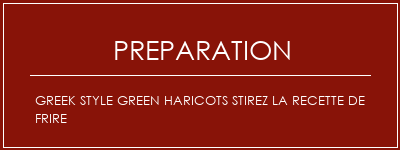 Réalisation de Greek Style Green Haricots Stirez la recette de frire Recette Indienne Traditionnelle