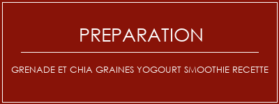 Réalisation de Grenade et chia graines yogourt smoothie recette Recette Indienne Traditionnelle