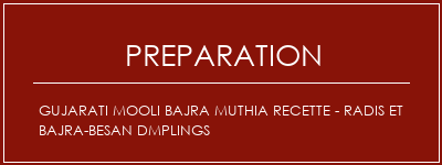 Réalisation de Gujarati Mooli Bajra Muthia Recette - Radis et Bajra-Besan Dmplings Recette Indienne Traditionnelle