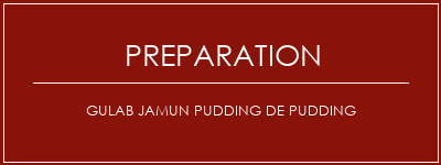 Réalisation de GULAB JAMUN PUDDING DE PUDDING Recette Indienne Traditionnelle