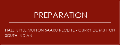 Réalisation de HALLI Style Mutton Saaru Recette - Curry de Mutton South Indian Recette Indienne Traditionnelle