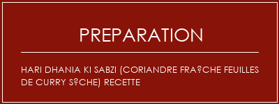 Réalisation de Hari Dhania ki sabzi (coriandre fraîche feuilles de curry sèche) recette Recette Indienne Traditionnelle