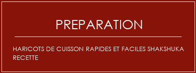 Réalisation de Haricots de cuisson rapides et faciles Shakshuka Recette Recette Indienne Traditionnelle