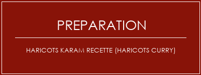 Réalisation de Haricots karam recette (haricots curry) Recette Indienne Traditionnelle