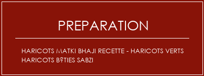 Réalisation de Haricots matki bhaji recette - haricots verts haricots bêties sabzi Recette Indienne Traditionnelle