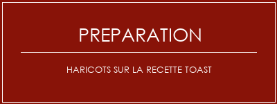 Réalisation de Haricots sur la recette toast Recette Indienne Traditionnelle