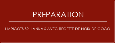 Réalisation de Haricots sri-lankais avec recette de noix de coco Recette Indienne Traditionnelle