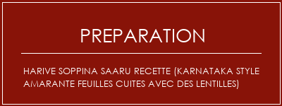 Réalisation de Harive Soppina Saaru Recette (Karnataka Style Amarante feuilles cuites avec des lentilles) Recette Indienne Traditionnelle