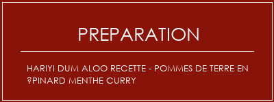 Réalisation de Hariyi Dum Aloo Recette - Pommes de terre en épinard menthe Curry Recette Indienne Traditionnelle