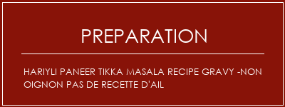 Réalisation de Hariyli Paneer Tikka Masala Recipe Gravy -Non oignon Pas de recette d'ail Recette Indienne Traditionnelle