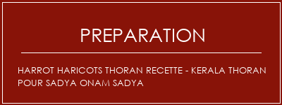 Réalisation de Harrot Haricots Thoran Recette - Kerala Thoran pour Sadya Onam Sadya Recette Indienne Traditionnelle