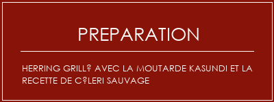 Réalisation de HerRing grillé avec la moutarde kasundi et la recette de céleri sauvage Recette Indienne Traditionnelle