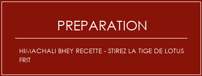 Réalisation de Himachali Bhey Recette - Stirez la tige de lotus frit Recette Indienne Traditionnelle