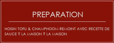 Réalisation de HOISIN TOFU & CHAMPHOOM REMOINT AVEC Recette de sauce à la maison à la maison Recette Indienne Traditionnelle