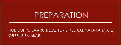 Réalisation de Huli Soppu Saaru Recette - Style Karnataka Mixte Greens Sambar Recette Indienne Traditionnelle