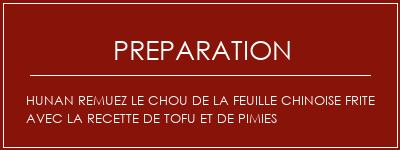 Réalisation de Hunan remuez le chou de la feuille chinoise frite avec la recette de tofu et de pimies Recette Indienne Traditionnelle