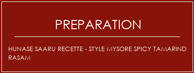 Réalisation de Hunase Saaru Recette - Style Mysore Spicy Tamarind Rasam Recette Indienne Traditionnelle