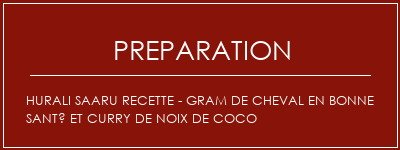 Réalisation de Hurali Saaru Recette - Gram de cheval en bonne santé et curry de noix de coco Recette Indienne Traditionnelle