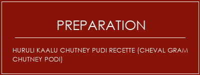 Réalisation de Huruli Kaalu Chutney Pudi Recette (Cheval Gram Chutney Podi) Recette Indienne Traditionnelle