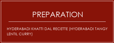 Réalisation de Hyderabadi Khatti Dal Recette (Hyderabadi Tangy Lentil Curry) Recette Indienne Traditionnelle