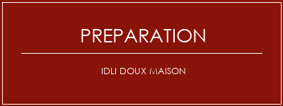 Réalisation de Idli doux maison Recette Indienne Traditionnelle