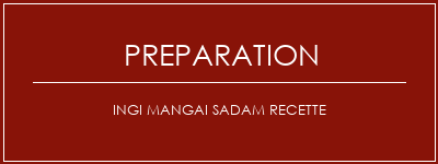 Réalisation de INGI MANGAI SADAM Recette Recette Indienne Traditionnelle